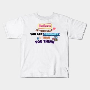 Quotes About Life: Believe in yourself; you are stronger than you think Kids T-Shirt